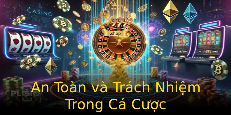 An Toàn và Trách Nhiệm Trong Cá Cược An Toàn và Trách Nhiệm Trong Cá Cược