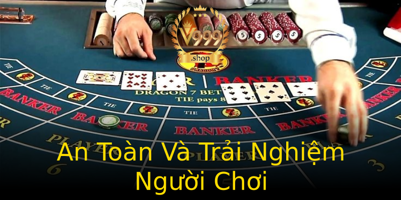 An Toàn Và Trải Nghiệm Người Chơi An Toàn Và Trải Nghiệm Người Chơi
