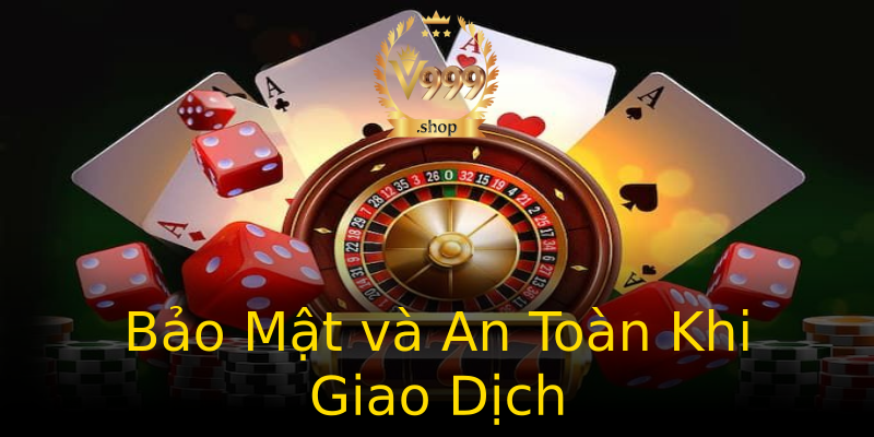 Bảo Mật và An Toàn Khi Giao Dịch Bảo Mật và An Toàn Khi Giao Dịch