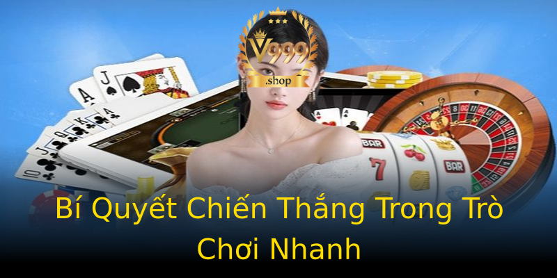Bí Quyết Chiến Thắng Trong Trò Chơi Nhanh Bí Quyết Chiến Thắng Trong Trò Chơi Nhanh