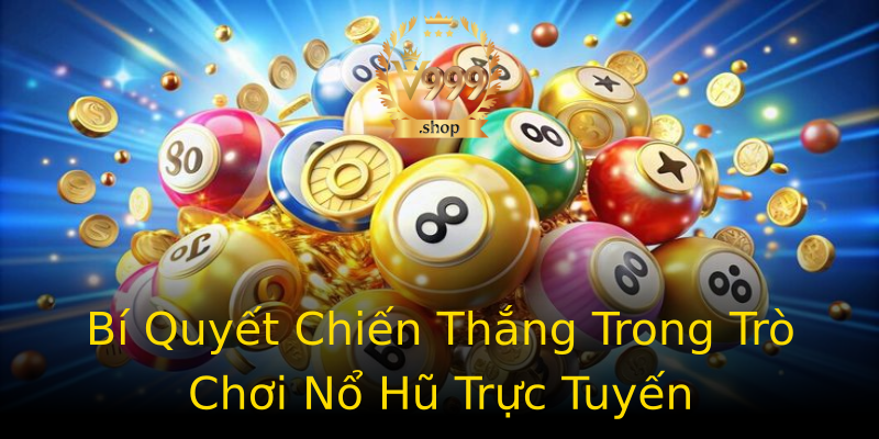 Bí Quyết Chiến Thắng Trong Trò Chơi Nổ Hũ Trực Tuyến Bí Quyết Chiến Thắng Trong Trò Chơi Nổ Hũ Trực Tuyến