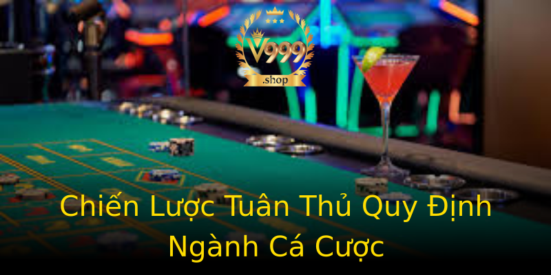 Chiến Lược Tuân Thủ Quy Định Ngành Cá Cược Chiến Lược Tuân Thủ Quy Định Ngành Cá Cược