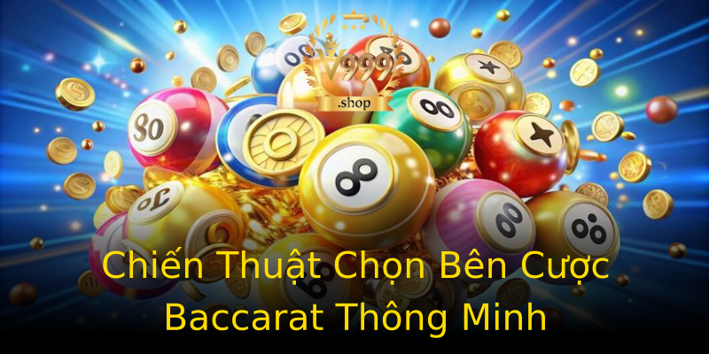 Chiến Thuật Chọn Bên Cược Baccarat Thông Minh Chiến Thuật Chọn Bên Cược Baccarat Thông Minh
