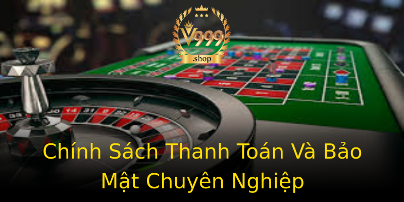 Chính Sách Thanh Toán Và Bảo Mật Chuyên Nghiệp Chính Sách Thanh Toán Và Bảo Mật Chuyên Nghiệp