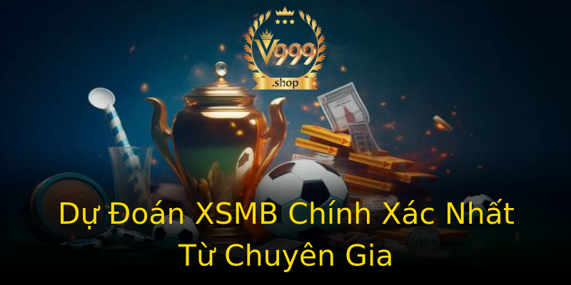 Dự Đoán XSMB Chính Xác Nhất Từ Chuyên Gia Dự Đoán XSMB Chính Xác Nhất Từ Chuyên Gia