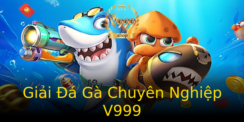 Giải Đá Gà Chuyên Nghiệp V999 Giải Đá Gà Chuyên Nghiệp V999
