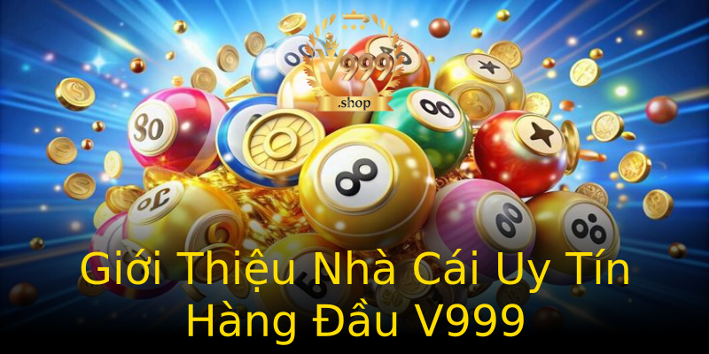 Giới Thiệu Nhà Cái Uy Tín Hàng Đầu V999 Giới Thiệu Nhà Cái Uy Tín Hàng Đầu V999