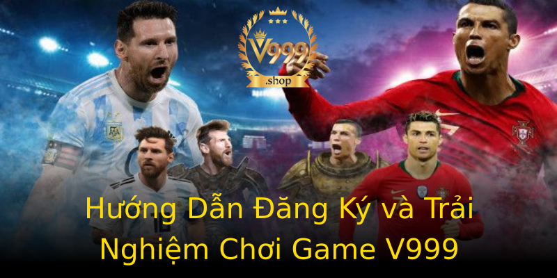 Hướng Dẫn Đăng Ký và Trải Nghiệm Chơi Game V999 Hướng Dẫn Đăng Ký và Trải Nghiệm Chơi Game V999