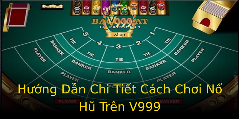 Hướng Dẫn Chi Tiết Cách Chơi Nổ Hũ Trên V999 Hướng Dẫn Chi Tiết Cách Chơi Nổ Hũ Trên V999
