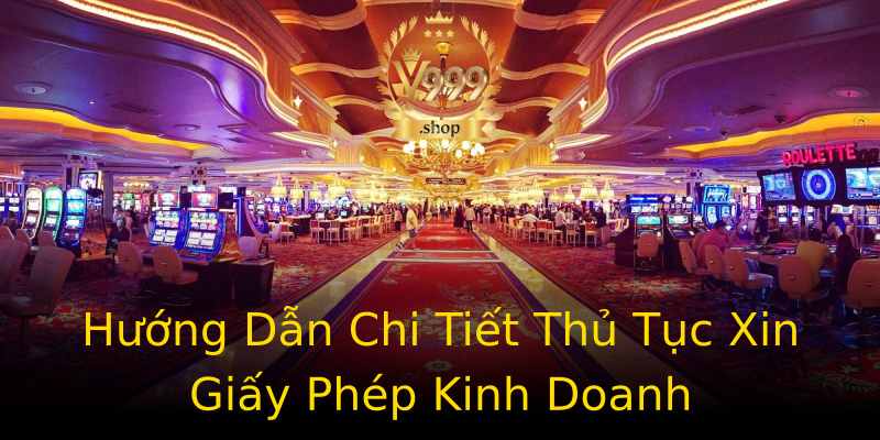 Hướng Dẫn Chi Tiết Thủ Tục Xin Giấy Phép Kinh Doanh Hướng Dẫn Chi Tiết Thủ Tục Xin Giấy Phép Kinh Doanh
