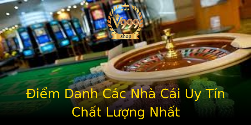 Điểm Danh Các Nhà Cái Uy Tín Chất Lượng Nhất Điểm Danh Các Nhà Cái Uy Tín Chất Lượng Nhất