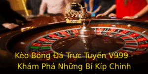Keo Bong A Truc Tuyen V999 Kham Pha Nhung Bi Kip Chinh Phuc Nha Cai