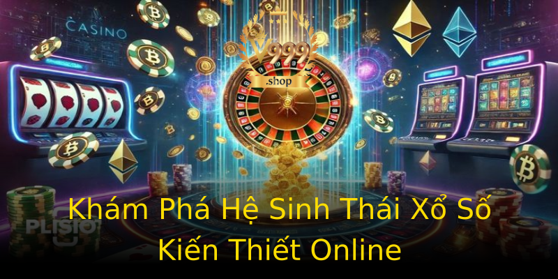 Khám Phá Hệ Sinh Thái Xổ Số Kiến Thiết Online Khám Phá Hệ Sinh Thái Xổ Số Kiến Thiết Online