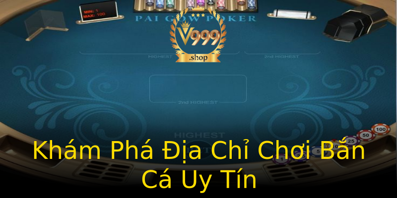 Khám Phá Địa Chỉ Chơi Bắn Cá Uy Tín Khám Phá Địa Chỉ Chơi Bắn Cá Uy Tín