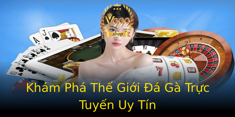 Khám Phá Thế Giới Đá Gà Trực Tuyến Uy Tín Khám Phá Thế Giới Đá Gà Trực Tuyến Uy Tín
