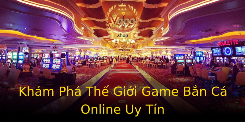 Khám Phá Thế Giới Game Bắn Cá Online Uy Tín Khám Phá Thế Giới Game Bắn Cá Online Uy Tín