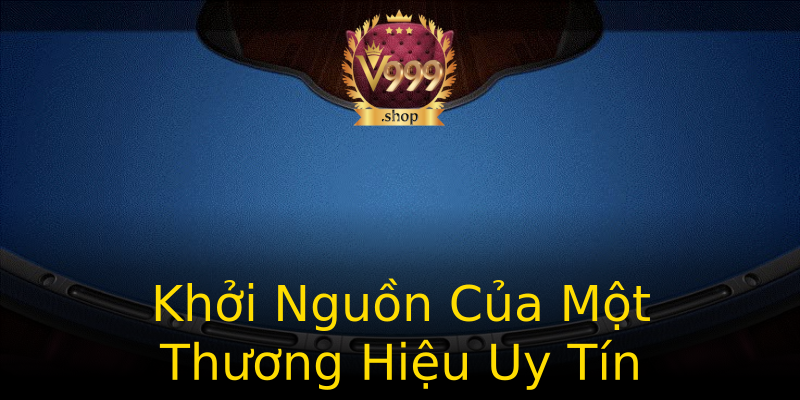 Khởi Nguồn Của Một Thương Hiệu Uy Tín Khởi Nguồn Của Một Thương Hiệu Uy Tín