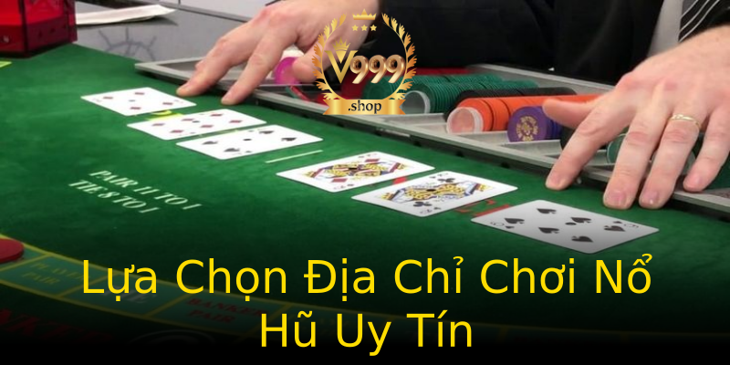 Lựa Chọn Địa Chỉ Chơi Nổ Hũ Uy Tín Lựa Chọn Địa Chỉ Chơi Nổ Hũ Uy Tín