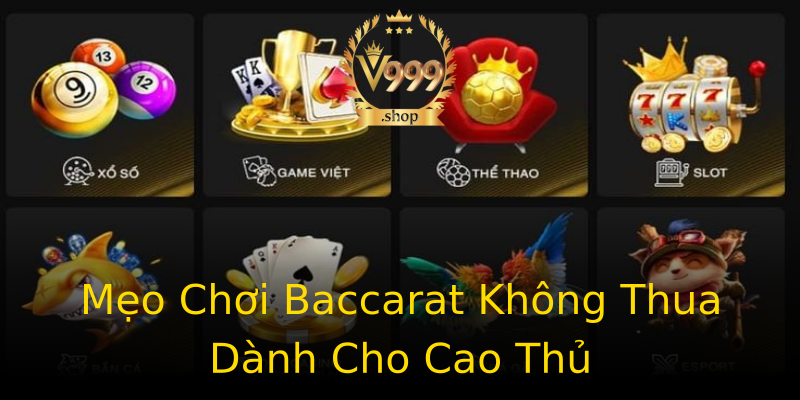 Mẹo Chơi Baccarat Không Thua Dành Cho Cao Thủ Mẹo Chơi Baccarat Không Thua Dành Cho Cao Thủ