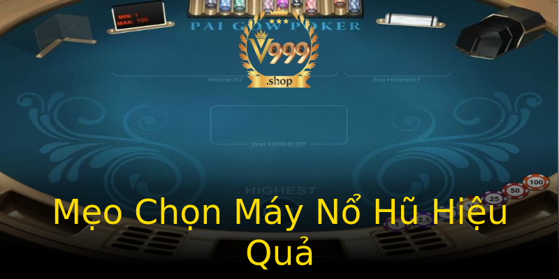 Mẹo Chọn Máy Nổ Hũ Hiệu Quả Mẹo Chọn Máy Nổ Hũ Hiệu Quả