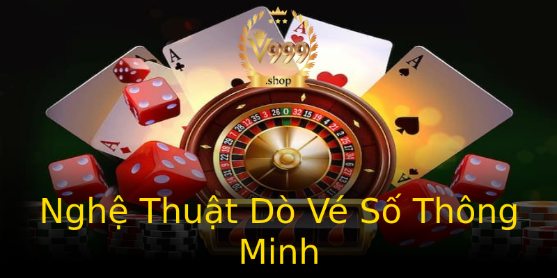 Nghệ Thuật Dò Vé Số Thông Minh Nghệ Thuật Dò Vé Số Thông Minh