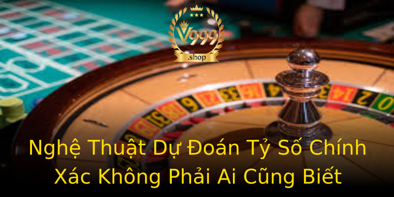 Nghệ Thuật Dự Đoán Tỷ Số Chính Xác Không Phải Ai Cũng Biết Nghệ Thuật Dự Đoán Tỷ Số Chính Xác Không Phải Ai Cũng Biết
