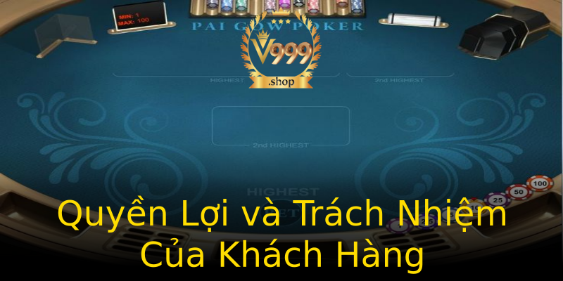 Quyền Lợi và Trách Nhiệm Của Khách Hàng Quyền Lợi và Trách Nhiệm Của Khách Hàng