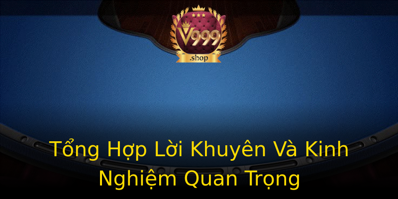 Tổng Hợp Lời Khuyên Và Kinh Nghiệm Quan Trọng Tổng Hợp Lời Khuyên Và Kinh Nghiệm Quan Trọng