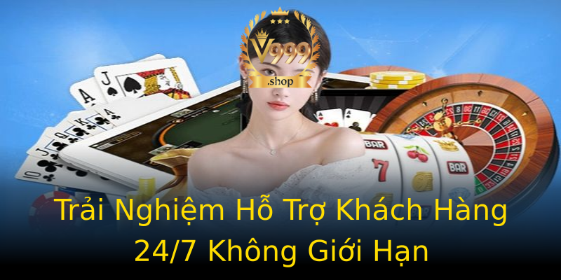 Trải Nghiệm Hỗ Trợ Khách Hàng 24/7 Không Giới Hạn Trải Nghiệm Hỗ Trợ Khách Hàng 24/7 Không Giới Hạn